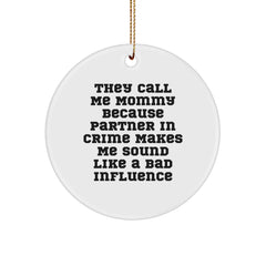 Funny Mommy Circle Ornament Gifts from Friends for Christmas, 'They Call Me Mommy Because Partner In Crime Makes Me Sound Like A Bad Influence' - Image 1