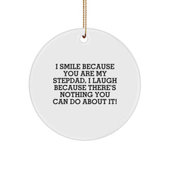 Funny Stepdad Gifts from Family - I Smile Because You Are My Stepdad, I Laugh Because There's Nothing You Can Do About It! Circle Ornament for Men - Image 1