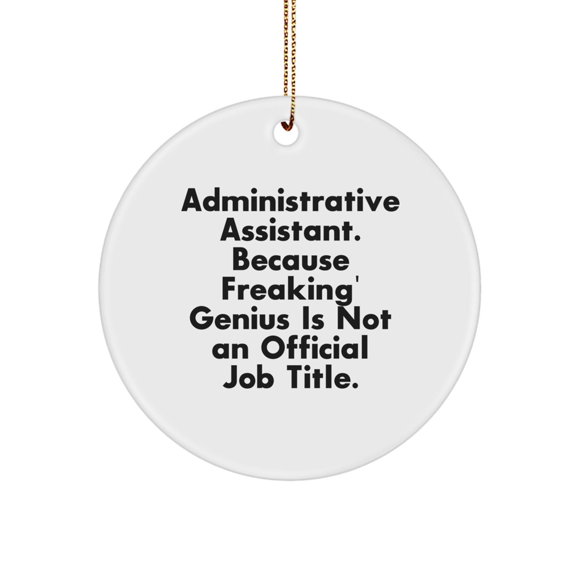 Funny Administrative Assistant Gifts, Circle Ornament for Office Desk, 'Administrative Assistant. Because Freaking' genius Is Not An Official Job Title.' Christmas Unique Gifts from Friends - Image 1