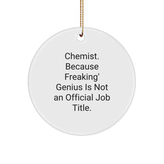 Funny Chemist Gifts from Friends Circle Ornament for Christmas Unique Decorations - 'Chemists Freaking genius Is Not An Official Job Title' Inspirational Quote - Image 1
