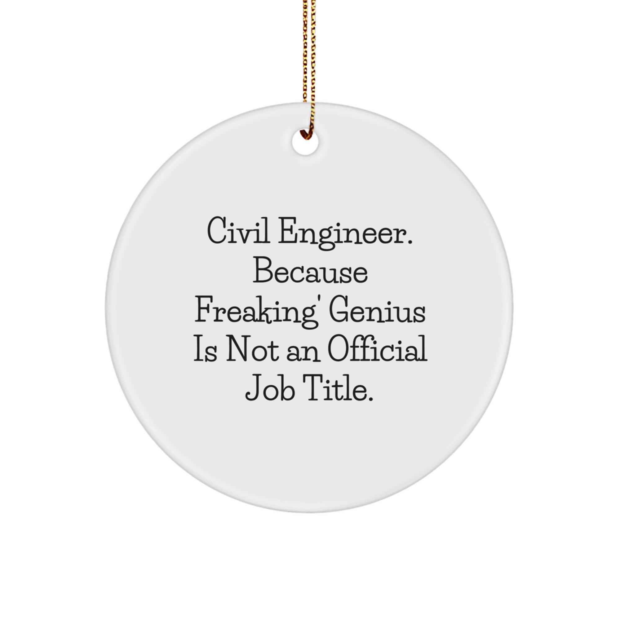 Civil Engineer Gifts from Friends for Christmas Circle Ornament with Funny Quote 'Civil Engineer. Because Freaking' genius Is Not An Official Job Title.' - Image 1