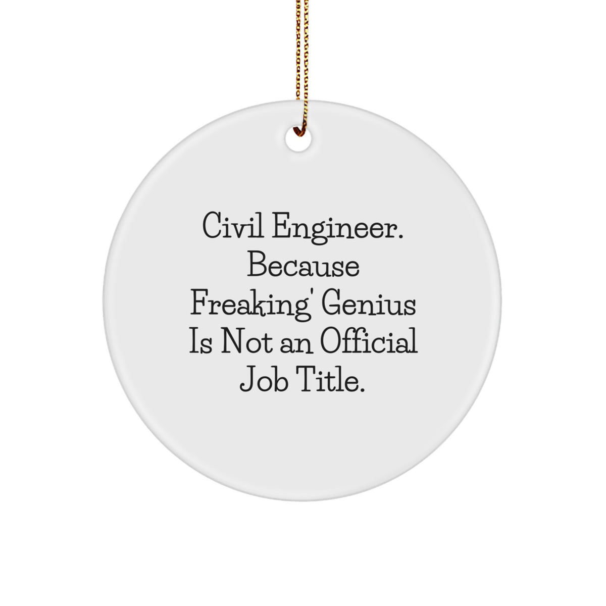 Civil Engineer Gifts from Friends for Christmas Circle Ornament with Funny Quote 'Civil Engineer. Because Freaking' genius Is Not An Official Job Title.' - Image 1