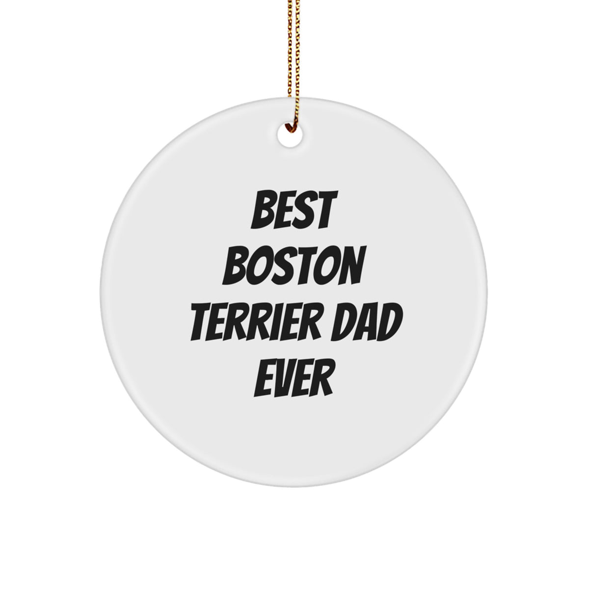 Boston Terrier Dad Gifts from Friends for Boston Terrier Dog Lovers, Circle Ornament, Funny Quote, Christmas Unique Treasures - Image 1