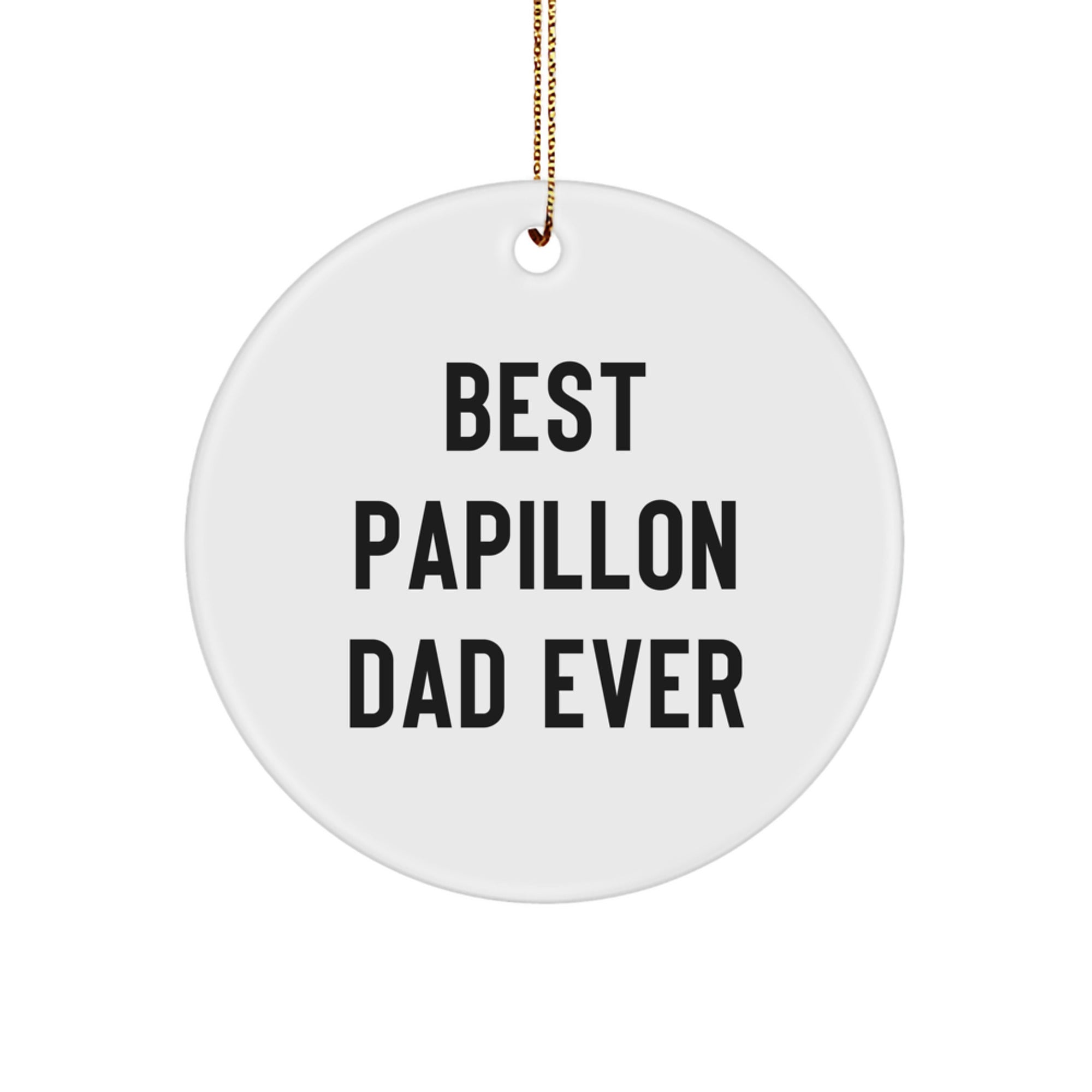 Papillon Dog Lover's Gift, Best Papillon Dad Ever, Circle Ornament, Funny Christmas Unique Gift for Men from Family, Friends, or Coworkers - Image 1