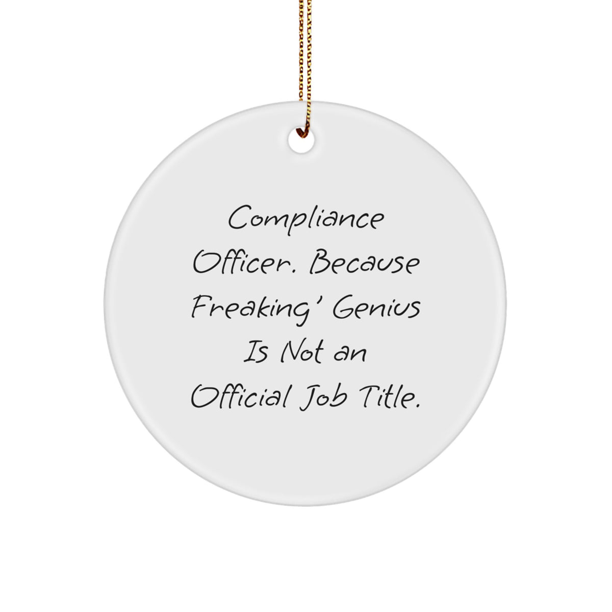 Compliance Officer Gifts from Friends - Funny Christmas Unique Circle Ornament - 'Compliance Officer. Because Freaking' genius Is Not An Official Job Title.' - Image 1
