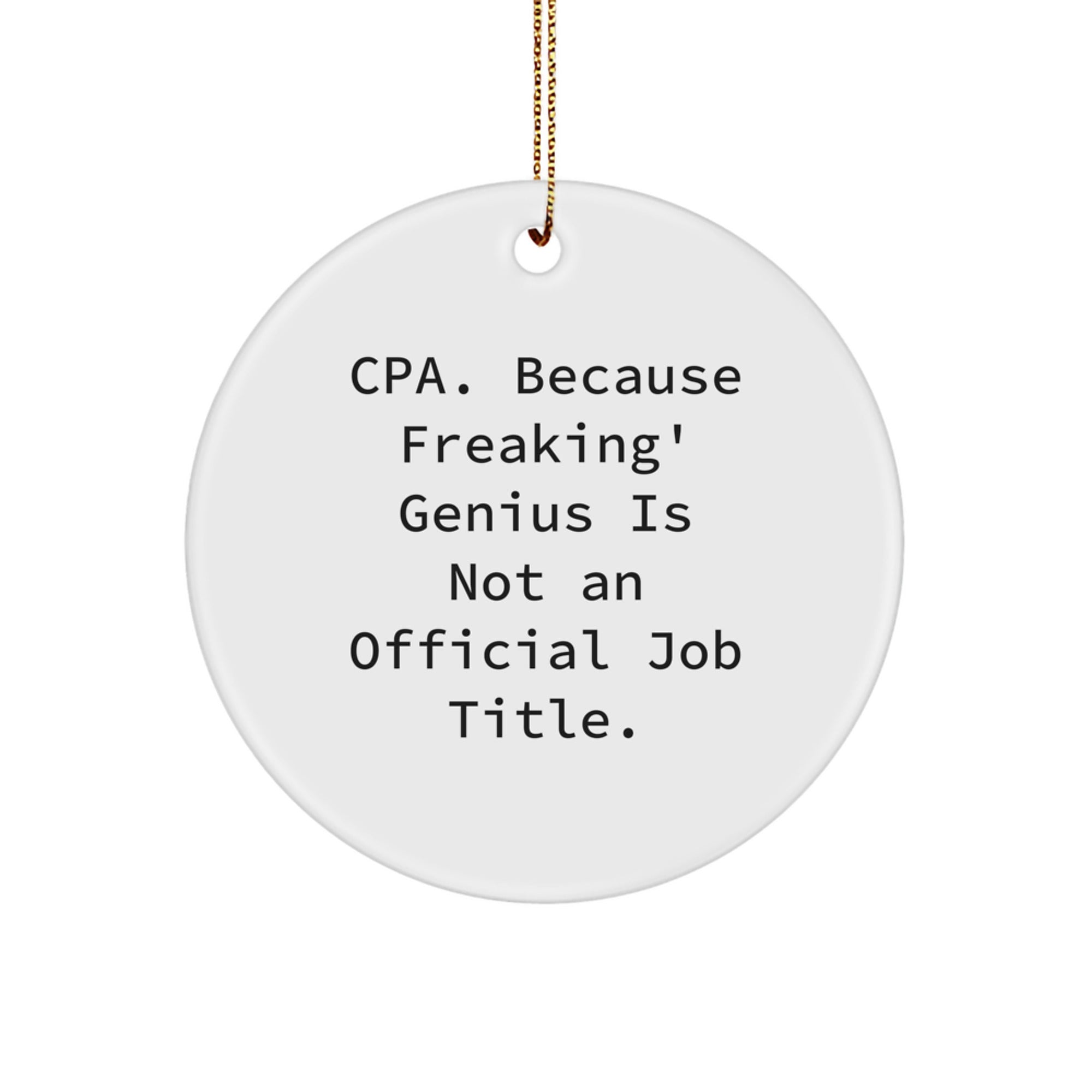 Funny CPA Gifts from Friends, Christmas Unique Circle Ornaments for CPA, 'Cpa. Because Freaking' genius Is Not An Official Job Title.' - Image 1