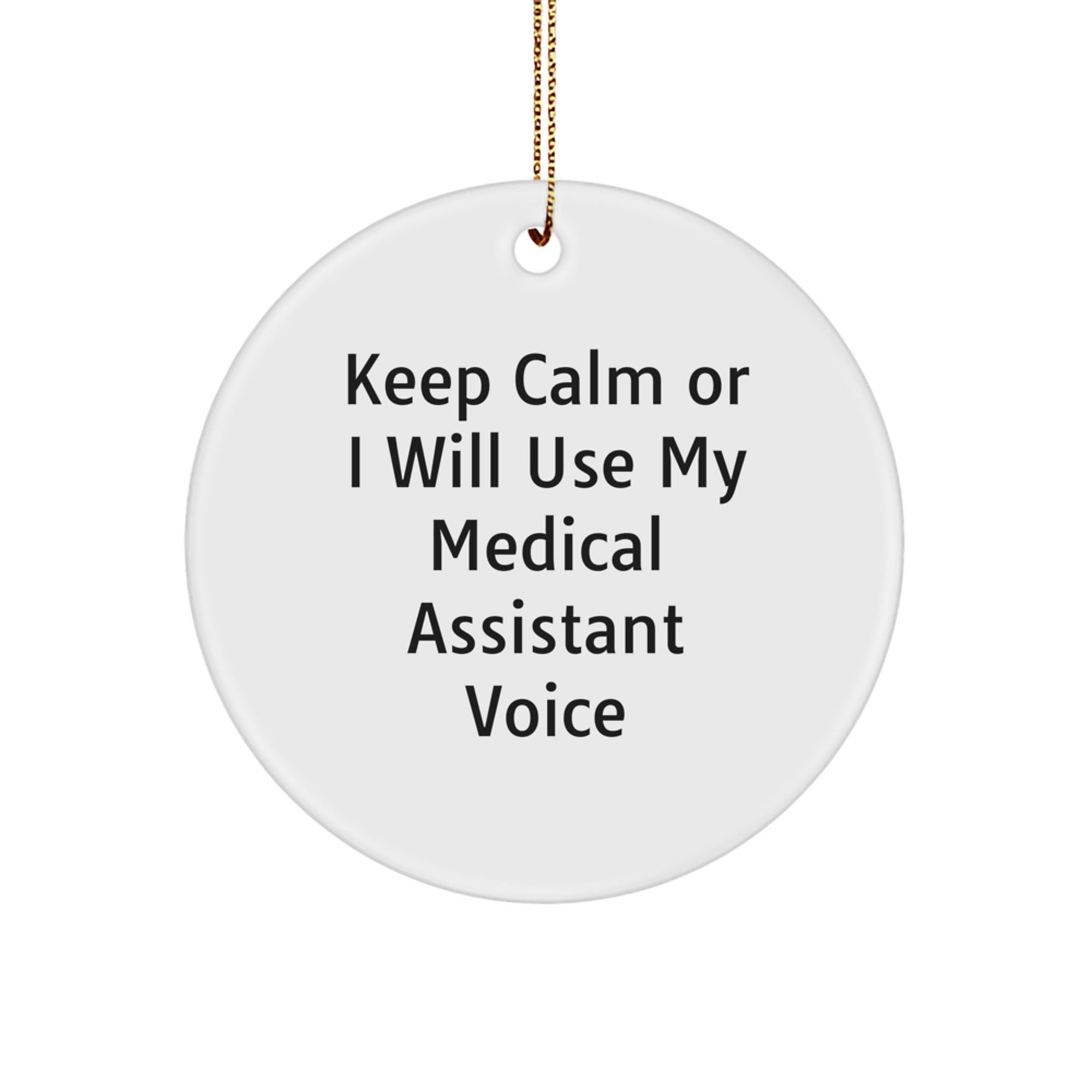 Funny Medical Assistant Gifts for Men, Women, Friends, Coworkers, Family - 'Keep Calm Or I Will Use My Medical Assistant Voice' Circle Ornament for Christmas Unique Decorations - Image 1