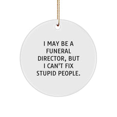 Funny Quote Gifts from Friends to Funeral Director - Christmas Unique Gift for Men Women Coworkers Family - Circle Ornament I May Be A Funeral Director - Image 1