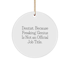 Funny Dentist Circle Ornament Gifts from Friends for Christmas Unique Office Decorations - 'Dentist. Because Freaking' genius Is Not An Official Job Title.' - Image 1