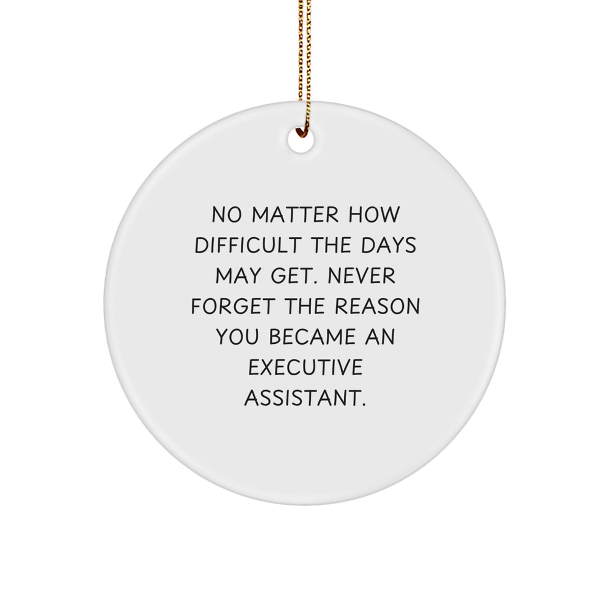 Executive Assistant Gifts from Friends - Inspirational Circle Ornament for Christmas - 'No Matter How Difficult The Days May Get.' - Image 1