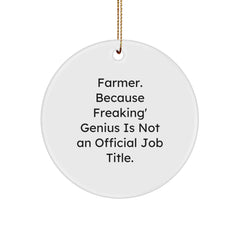 Funny Farmer Gift, 'Farmer. Because Freaking' genius Is Not An Official Job Title.' Circle Ornament, White, 2.75" Tall, Gold Cord, Christmas Unique Gifts from Friends to Farmer - Image 1