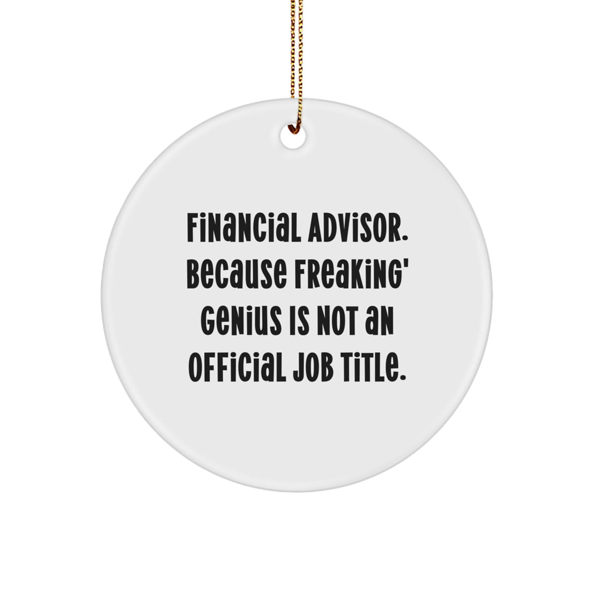 Funny Financial Advisor Gifts Circle Ornament, 'Financial Advisor. Because Freaking' genius Is Not An Official Job Title.' Christmas Unique Gifts for Men or Women from Friends or Coworkers - Image 1