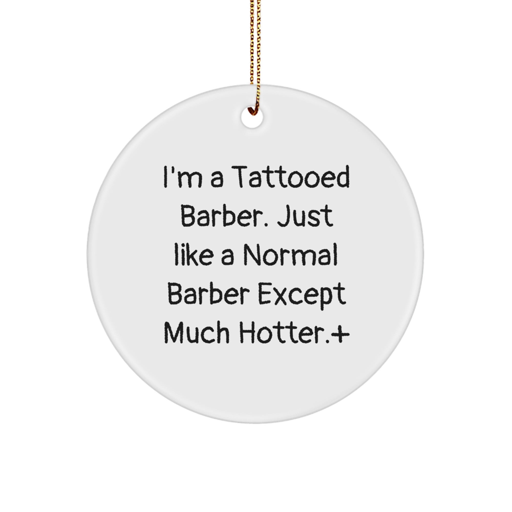 Funny Tattooed Barber Gifts for Men, 'I'm A Tattooed Barber. Just Like A Normal Barber Except Much Hotter.' Circle Ornament for Christmas, Gifts from Friends and Family - Image 1