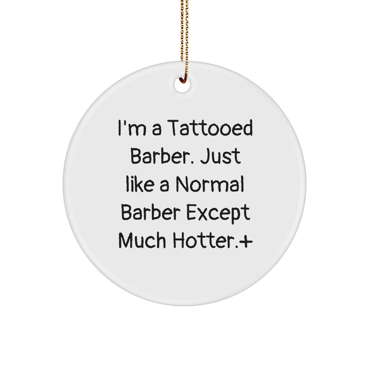 Funny Tattooed Barber Gifts for Men, 'I'm A Tattooed Barber. Just Like A Normal Barber Except Much Hotter.' Circle Ornament for Christmas, Gifts from Friends and Family - Image 1