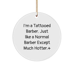 Funny Tattooed Barber Gifts for Men, 'I'm A Tattooed Barber. Just Like A Normal Barber Except Much Hotter.' Circle Ornament for Christmas, Gifts from Friends and Family - Image 1