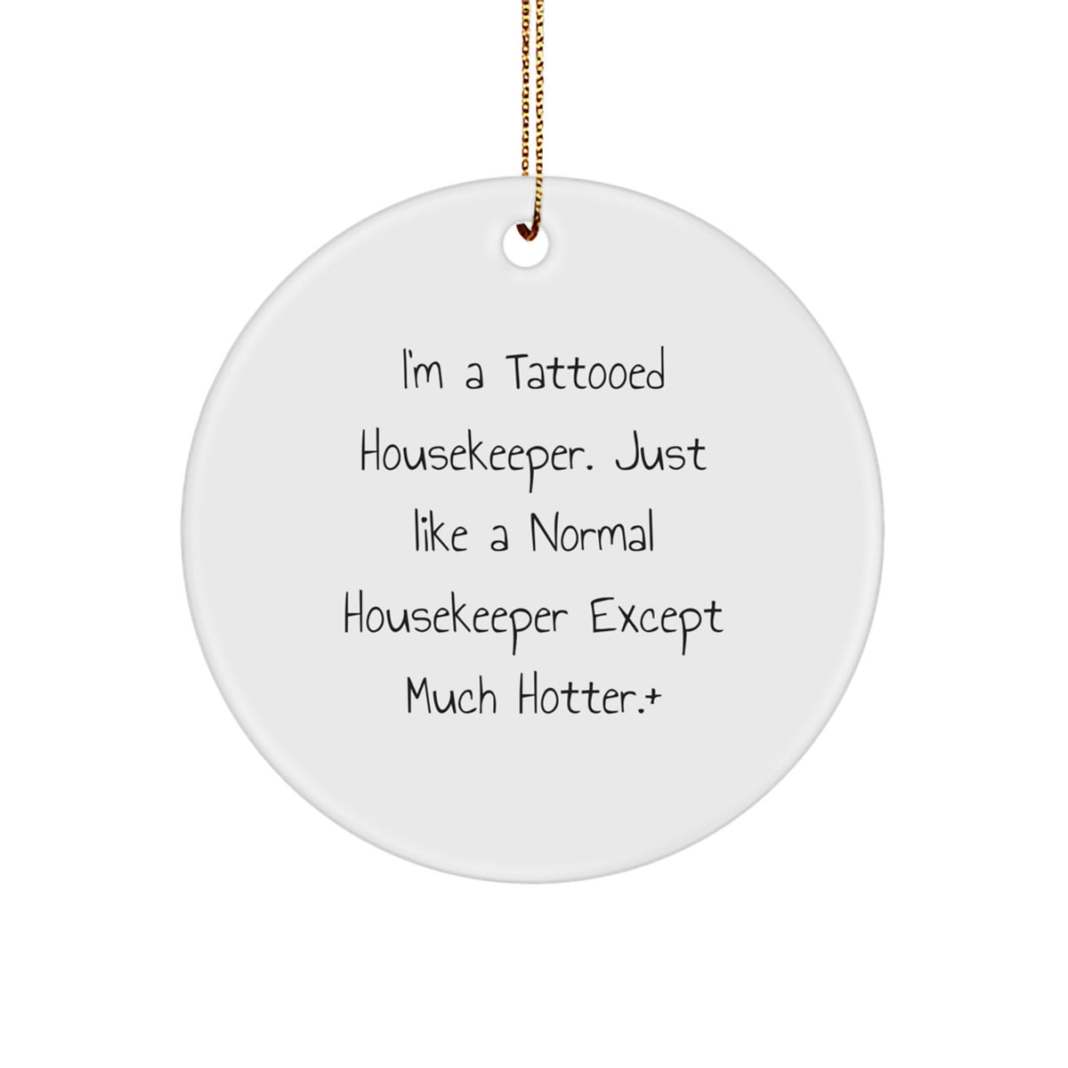 Funny Housekeeper Gifts, I'm A Tattooed Housekeeper Just Like A Normal Housekeeper Except Much Hotter.+, Christmas Unique Circle Ornament Gifts from Men to Housekeeper Friends, Women to Coworkers - Image 1