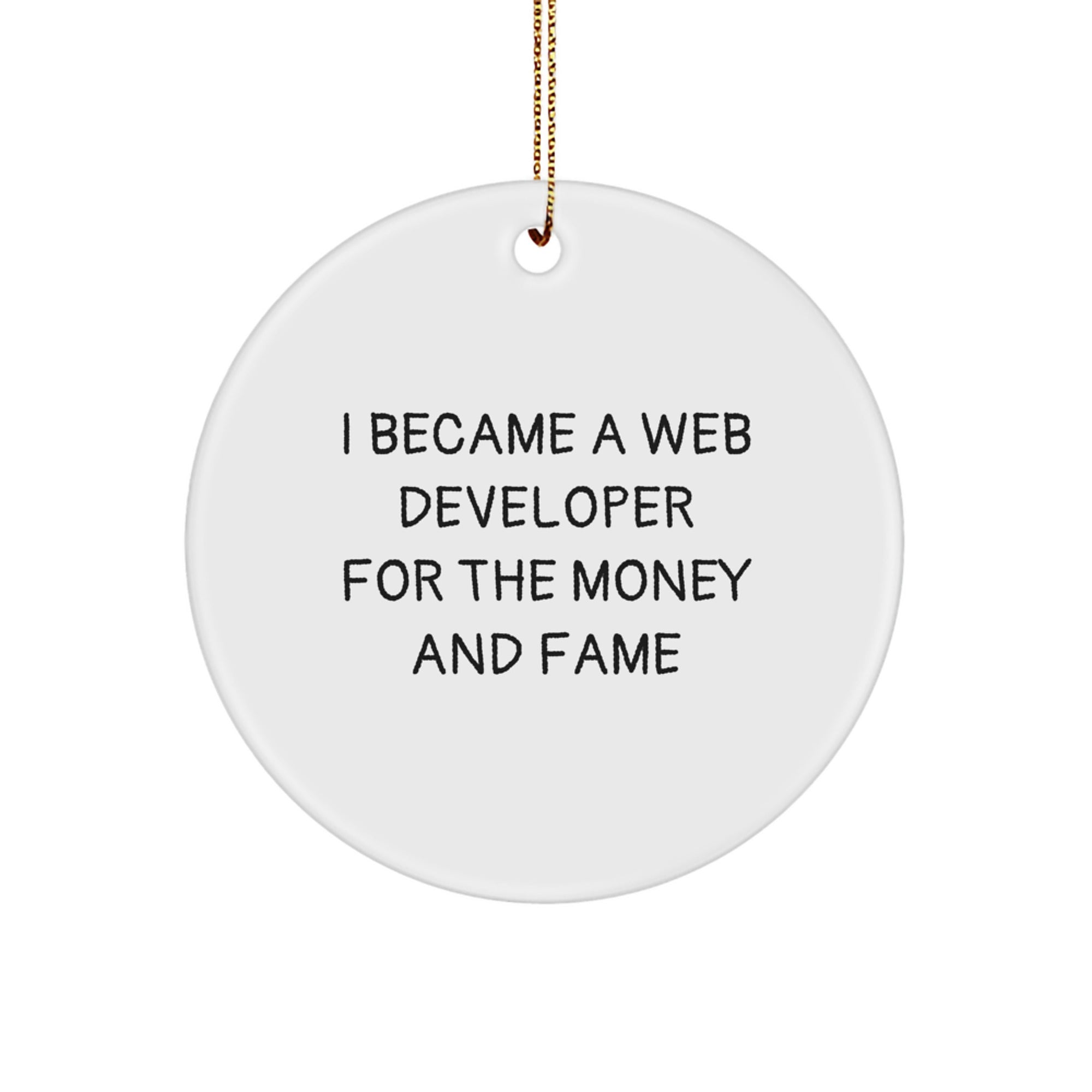 Funny Web Developer Gifts from Friends for Men - Circle Ornament I Became A Web Developer For The Money And Fame Christmas Unique - Image 1