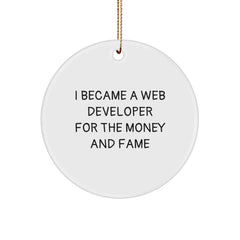 Funny Web Developer Gifts from Friends for Men - Circle Ornament I Became A Web Developer For The Money And Fame Christmas Unique - Image 1