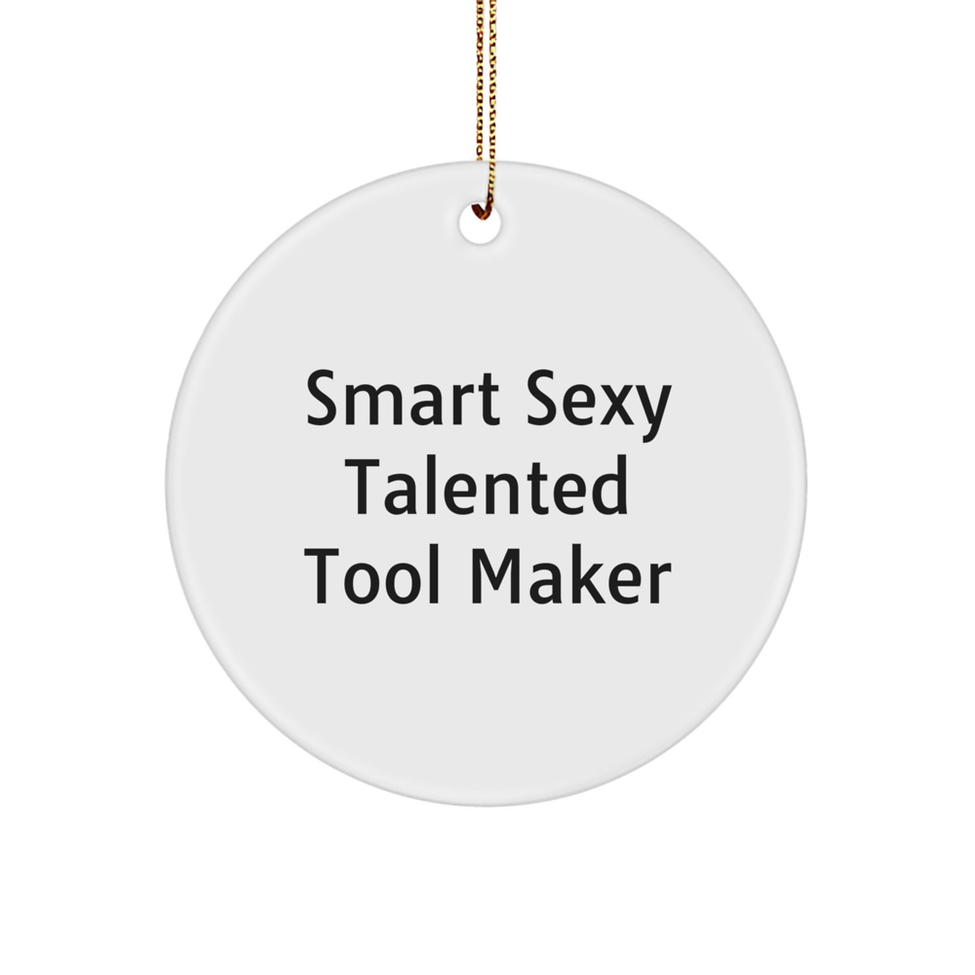 Smart Sexy Talented Tool Maker Christmas Circle Ornament Gifts from Friends, Tool Maker Gifts for Men, Funny Quote Circle Ornament, Unique Christmas Unique Gifts, Gifts from Family - Image 1