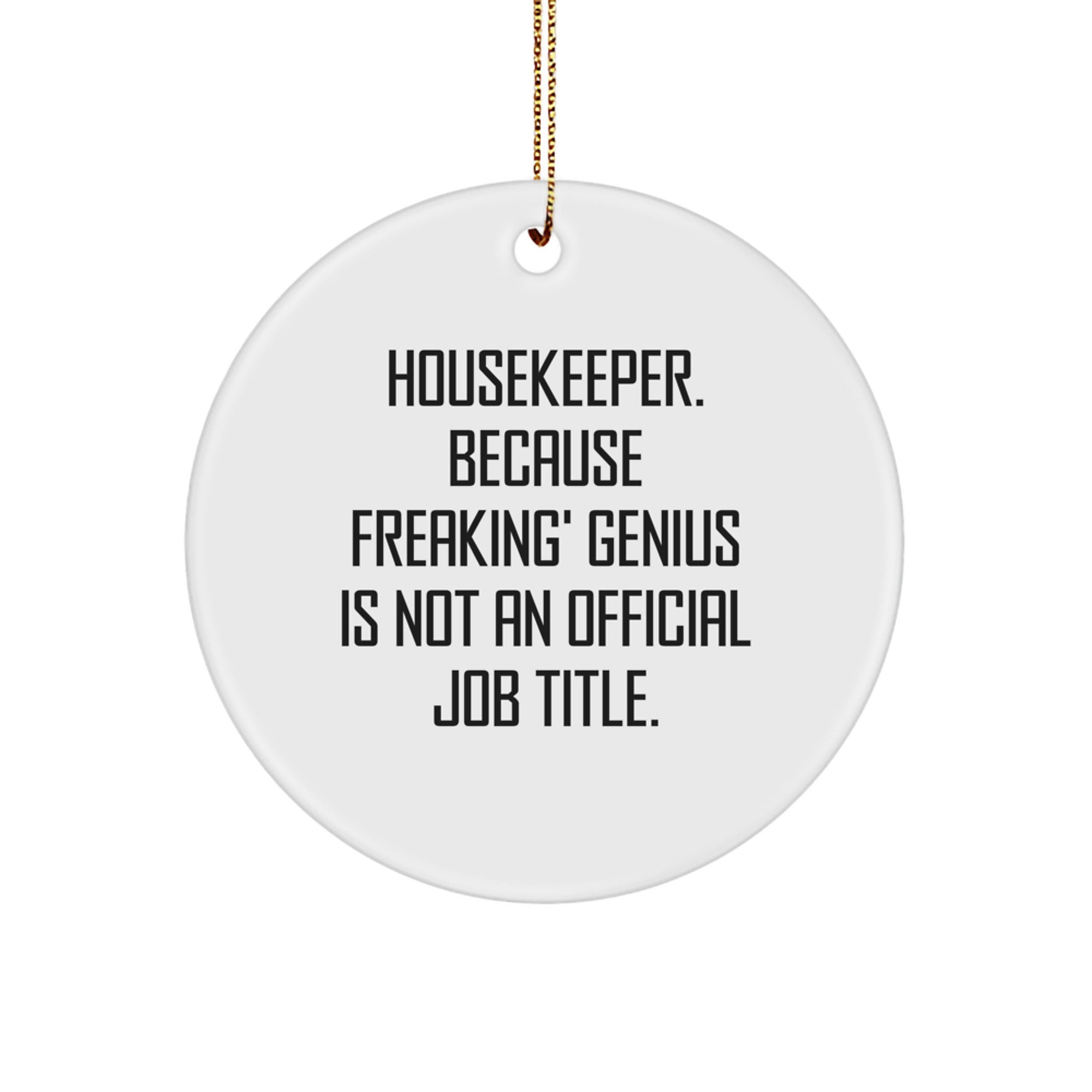 Funny Housekeeper Gifts from Men to Women Friends Family, Housekeeper Christmas Unique Circle Ornament, 'Housekeeper Because Freaking genius Is Not An Official Job Title.' - Image 1
