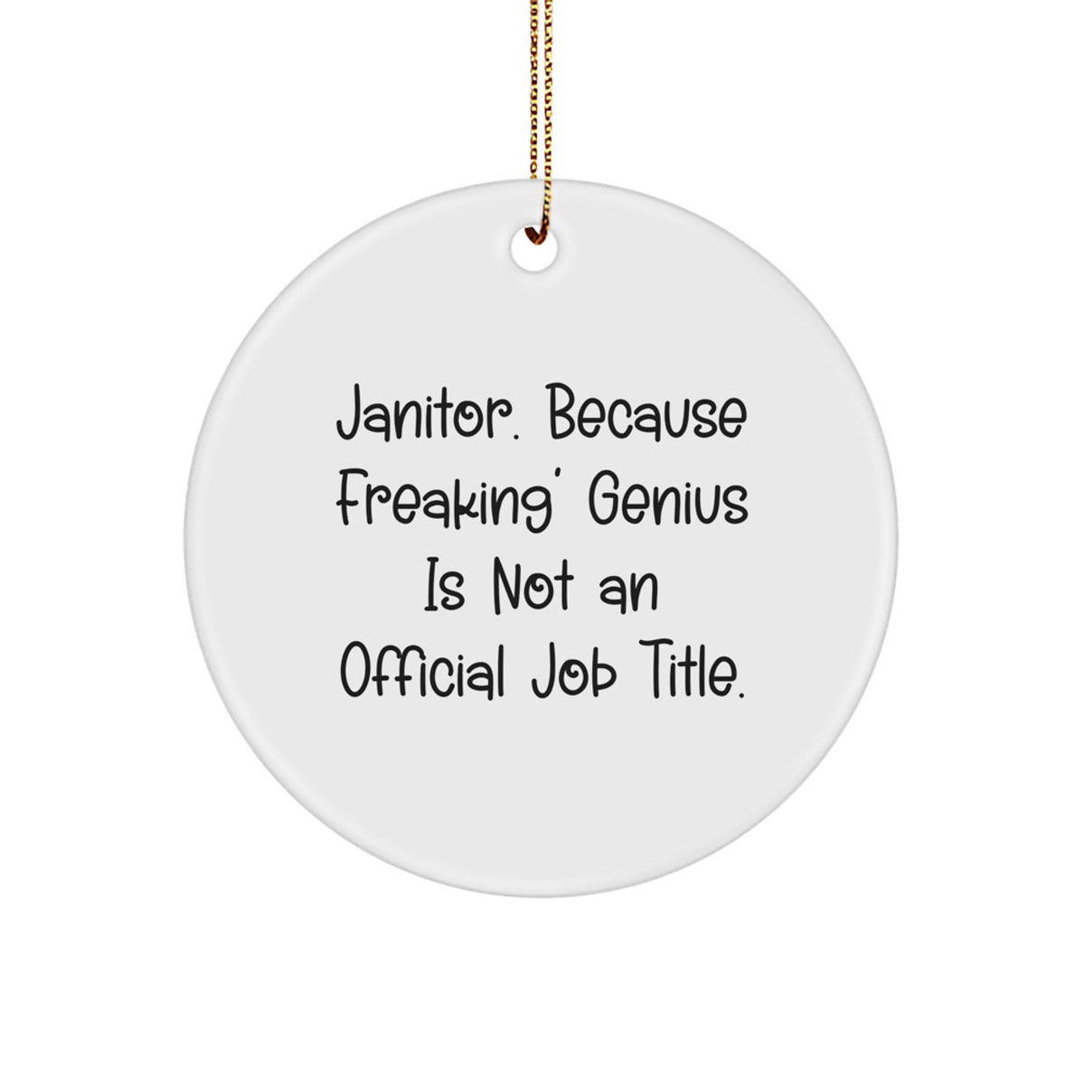 Funny Janitor Gifts, Circle Ornament, Janitor Appreciation Christmas Unique Gifts from Friends to Janitor, Because 'Freaking' genius Is Not An Official Job Title. - Image 1
