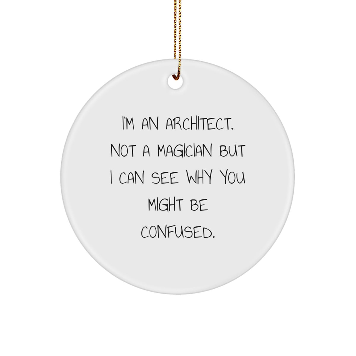 Gifts from Friends for Architect Christmas Circle Ornament, Funny Architect Quote, White Circle Ornament, MDF Material, High-Gloss Finish, Sublimation Printing, Festive Gold Cord - Image 1