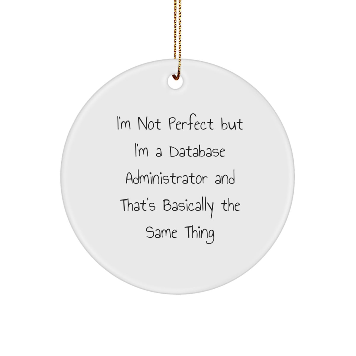 Database Administrator Gifts, Funny Quote Circle Ornament for Christmas, Gifts from Friends, Family, Coworkers, 'I'm Not Perfect But I'm A Database Administrator And That's Basically The Same Thing' - Image 1