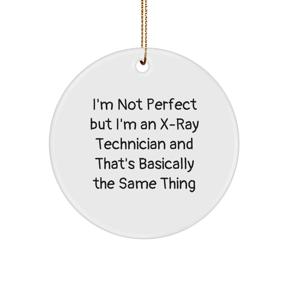 X-Ray Technician Gifts from Friends, 'I'm Not Perfect But I'm An X-ray Technician' Circle Ornament for Men, Women, Coworkers, Family - Funny Christmas Unique Gifts - Image 1