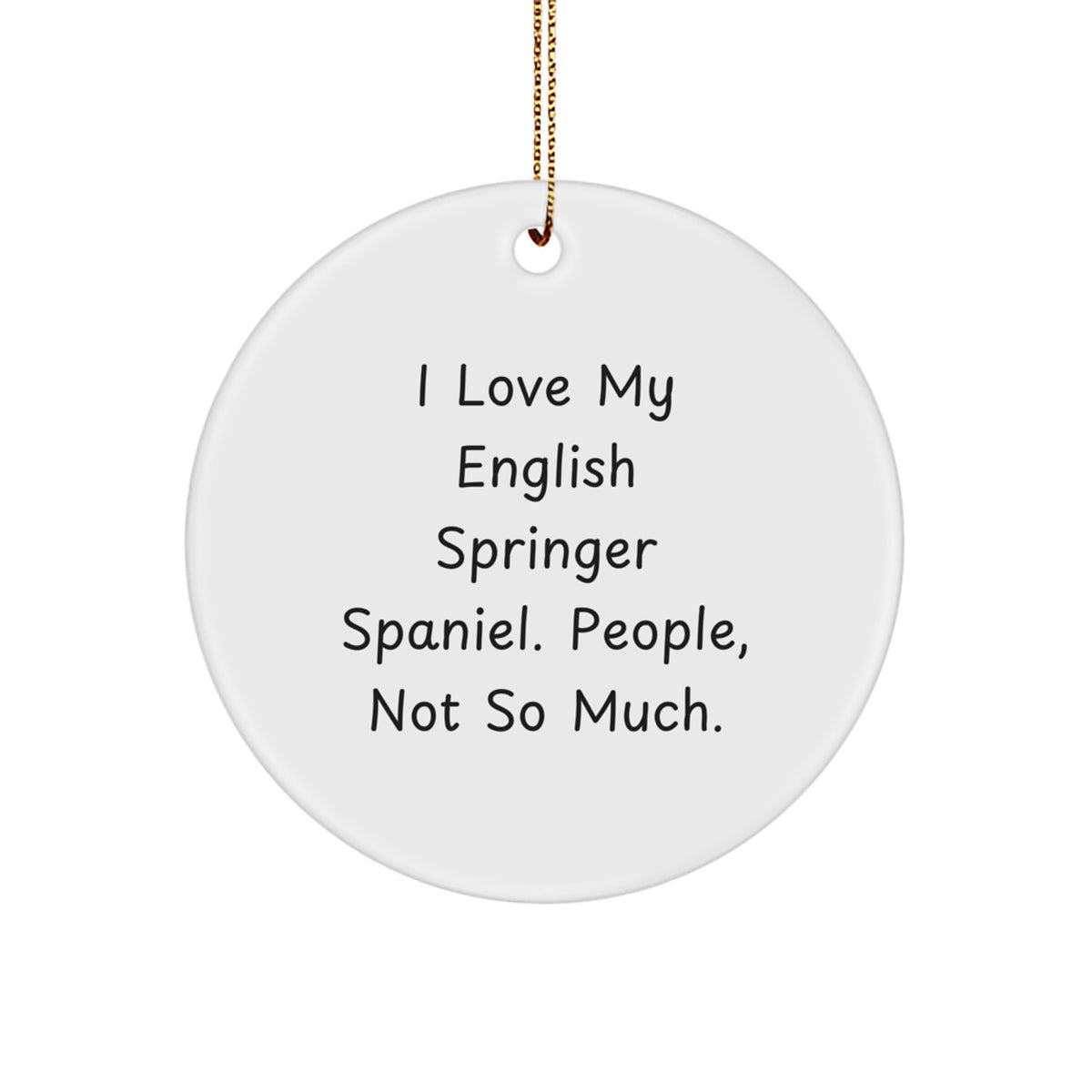 English Springer Spaniel Dog Circle Ornament, Funny Quote I Love My English Springer Springer Spaniel, People Not So Much, Gifts for Men, Women, Friends, Family, Christmas Unique Gifts from Lover - Image 1