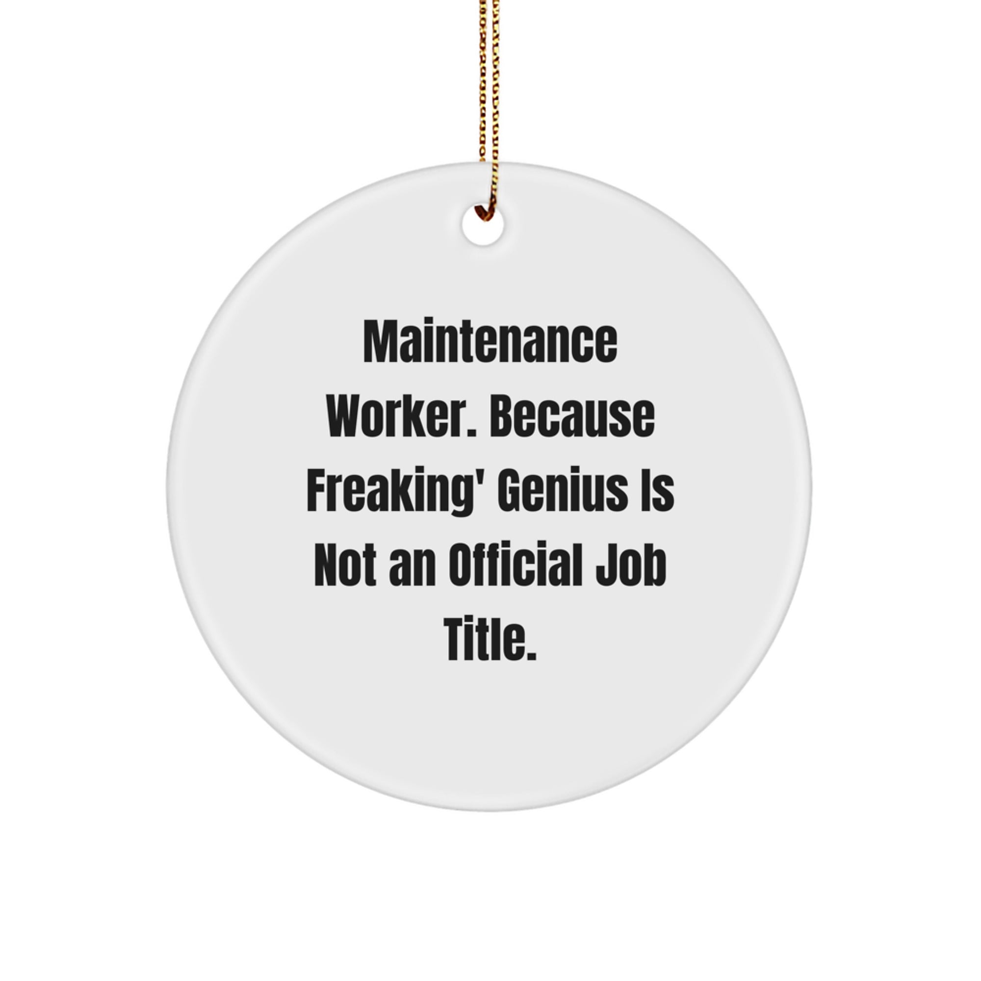 Funny Maintenance Worker Gifts from Friends, Christmas Unique Circle Ornament for Maintenance Worker, 'Maintenance Worker. Because Freaking' genius Is Not An Official Job Title.' - Image 1