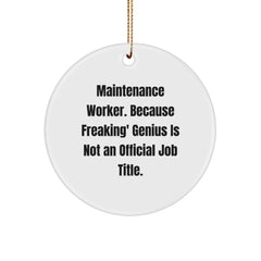 Funny Maintenance Worker Gifts from Friends, Christmas Unique Circle Ornament for Maintenance Worker, 'Maintenance Worker. Because Freaking' genius Is Not An Official Job Title.' - Image 1