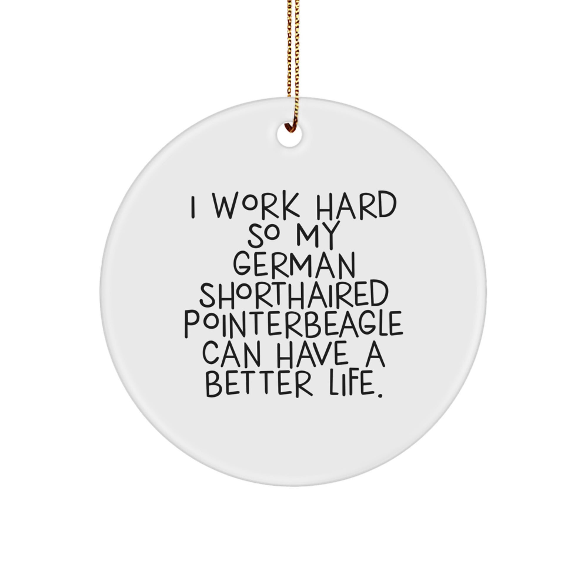 Funny German Shorthaired Pointer Dog Gifts for Men - Gifts from Friends - Inspirational Quote Circle Ornament, Unique Christmas Memorable Present Ideas - Image 1