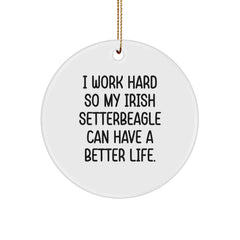 Irish Setter Dog Christmas Unique Gifts from Family - Funny Quote Circle Ornament, 'I Work Hard So My Irish Setterbeagle Can Have A Better Life' - Image 1