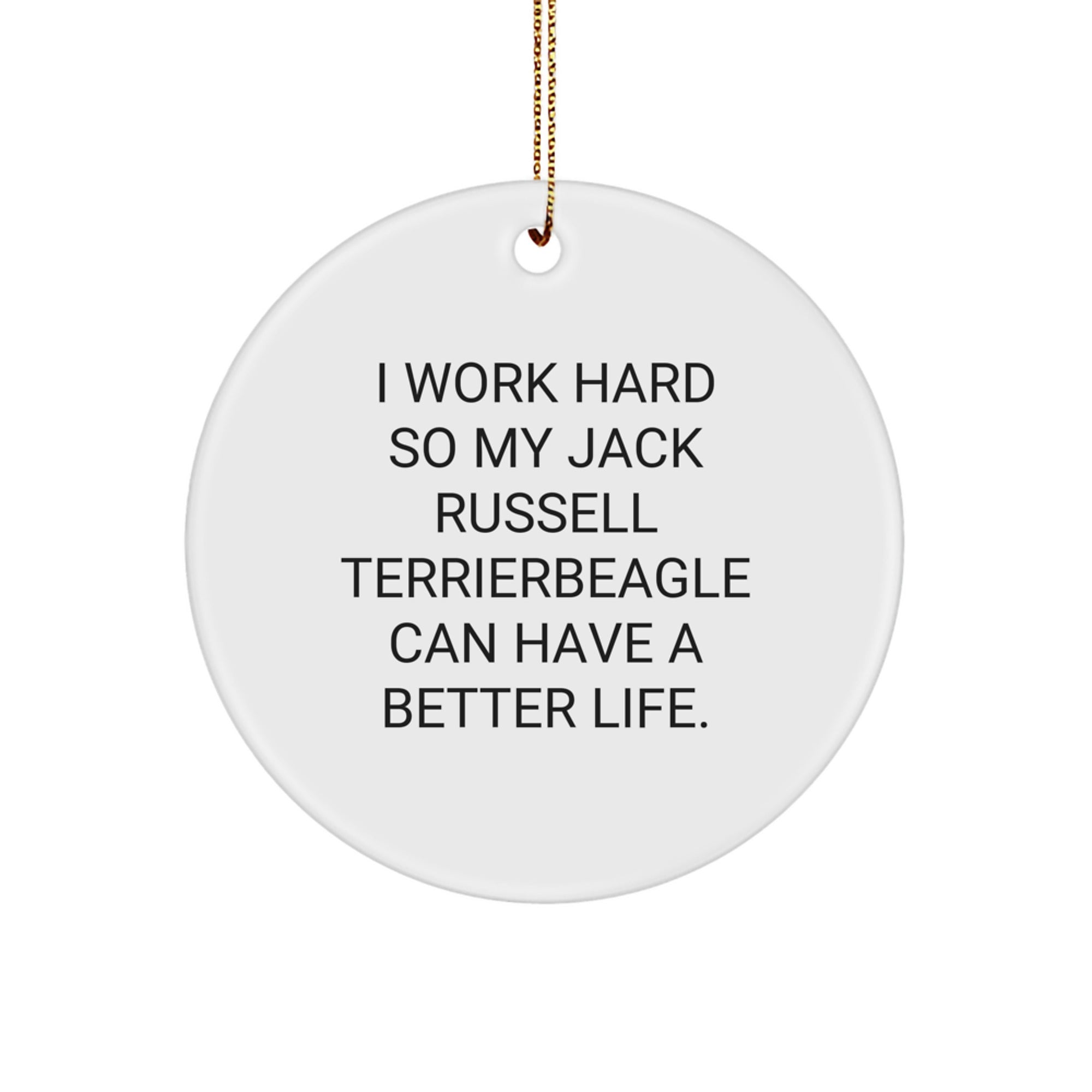 Funny Jack Russell Terrier Dog Lover Gifts for Christmas - I Work Hard So My Jack Russell Terrier Can Have A Better Life, Circle Ornament from Friends - Image 1