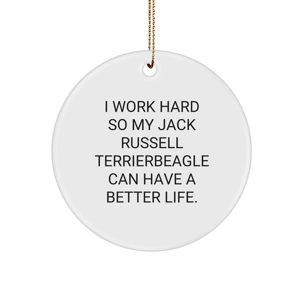 Funny Jack Russell Terrier Dog Lover Gifts for Christmas - I Work Hard So My Jack Russell Terrier Can Have A Better Life, Circle Ornament from Friends - Image 1