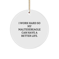 Funny Maltese Dog Gifts for Family with Circle Ornament 'I Work Hard So My Maltesebeagle Can Have A Better Life', Christmas Unique Gifts from Men - Image 1