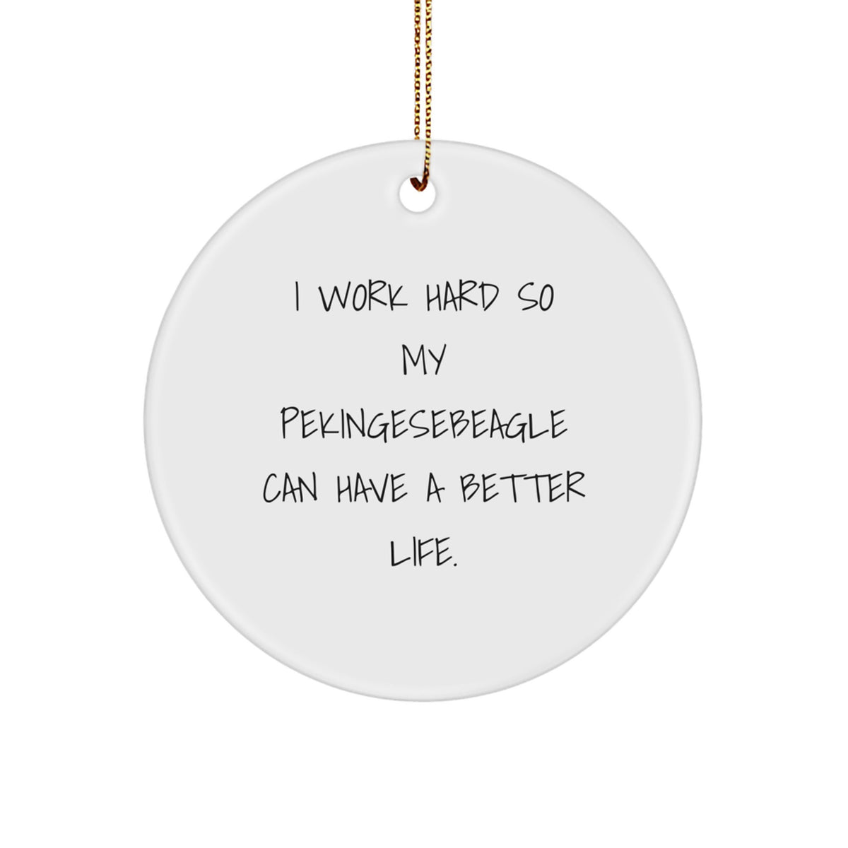 Funny Pekingesebeagle Christmas Unique Gifts for Men from Friends - Inspirational Quote Circle Ornament with Gold Cord - Image 1