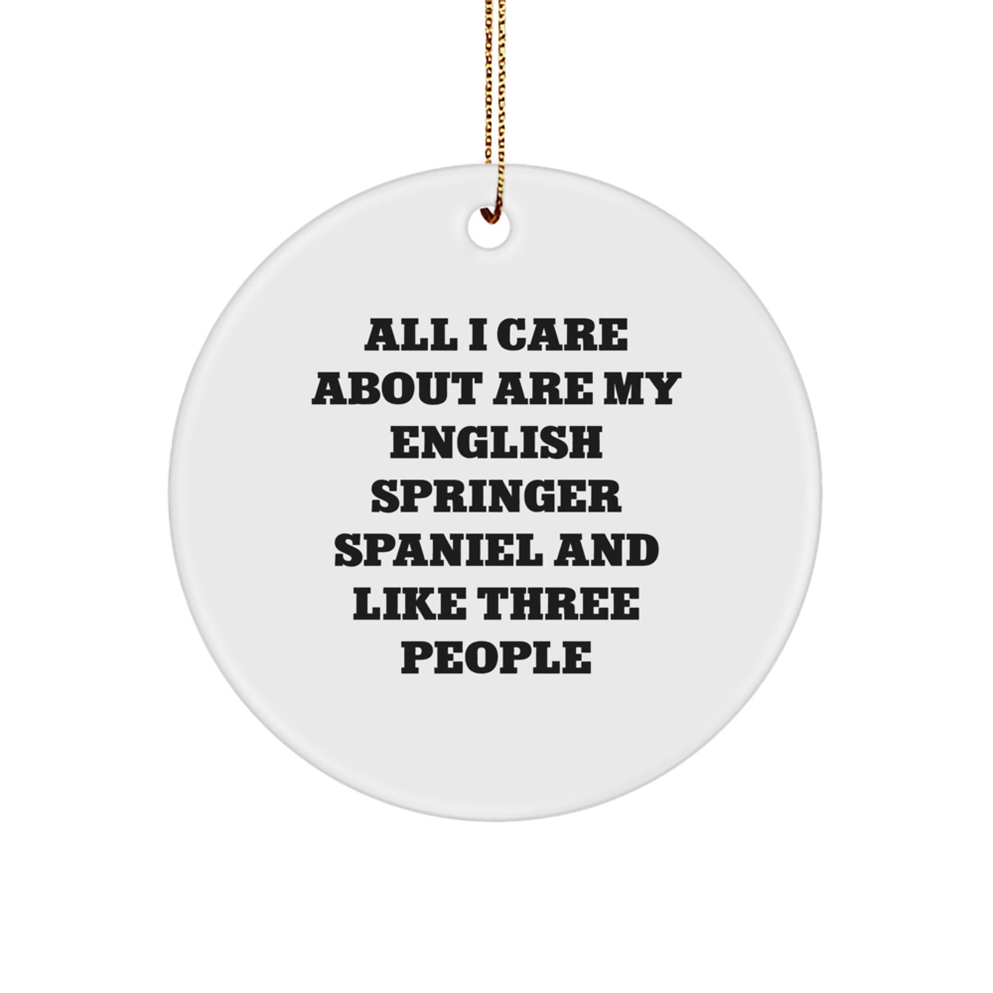 English Springer Spaniel Dog Lover Gifts from Friends - All I Care About Are My English Springer Spaniel And Like Three People Christmas Unique Gifts for English Springer Spaniel Dog Owners - Image 1