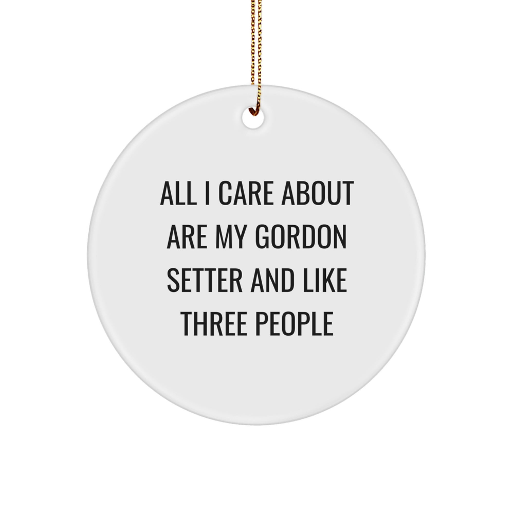 Funny Gordon Setter Dog Lover Gifts from Family to Friends for Christmas Unique Ornaments, 'All I Care About Are My Gordon Setter' Circle Ornament for Gordon Setter Dog Enthusiast - Image 1