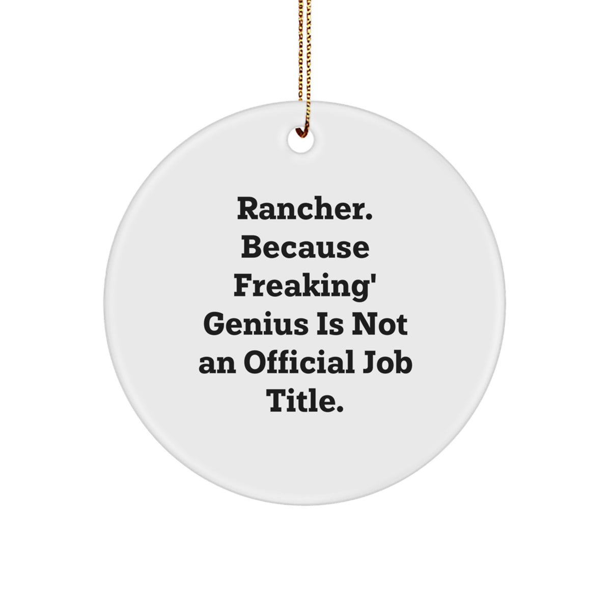 Funny Rancher Gifts from Friends - 'Rancher. Because Freaking' genius Is Not An Official Job Title.' Christmas Circle Ornament for Family - Image 1