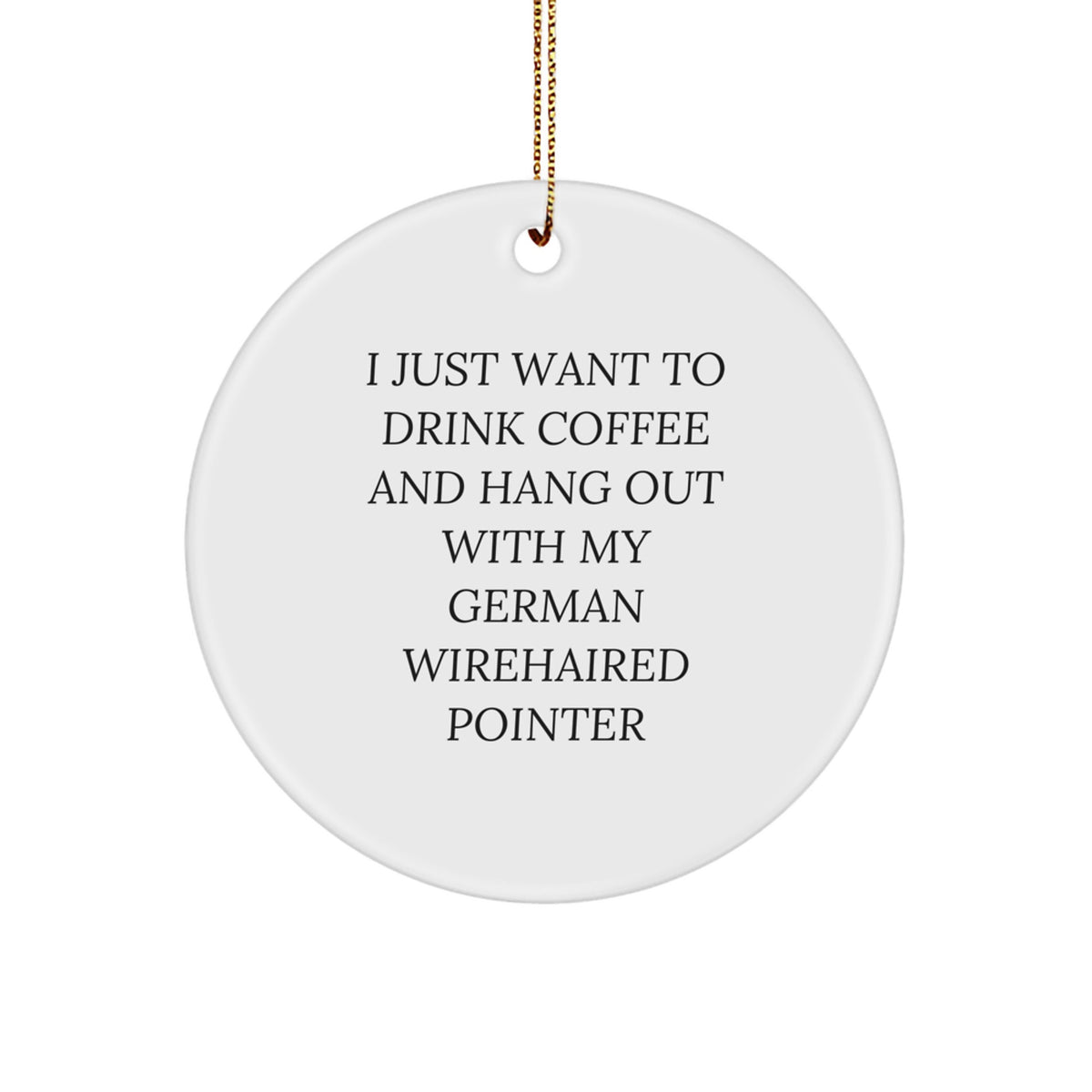 German Wirehaired Pointer Dog Gifts, Funny Quote Circle Ornament for Christmas, Gifts from Family, Friends, Coworkers, Gifts for German Wirehaired Pointer Dog Lovers - Image 1