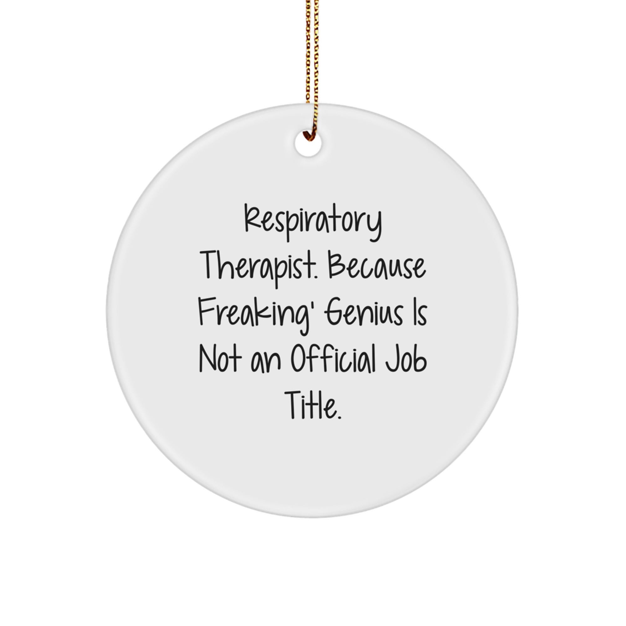 Funny Respiratory Therapist Gifts from Friends, Inspirational Circle Ornaments for Christmas Unique Gifts, 'Respiratory Therapist. Because Freaking' genius Is Not An Official Job Title.' - Image 1