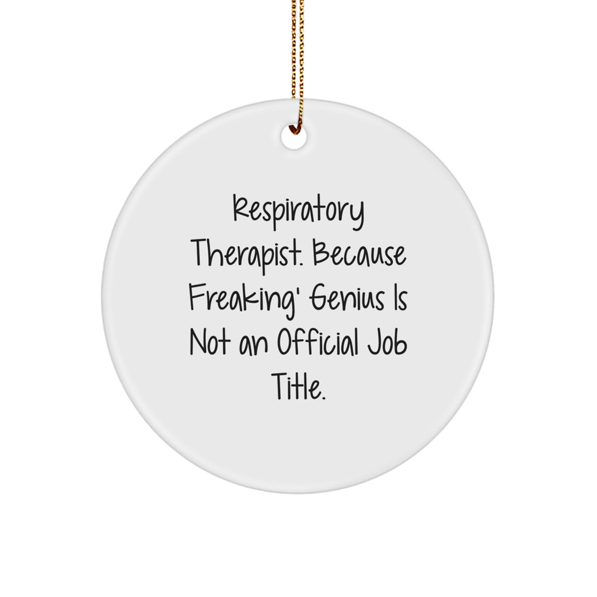 Funny Respiratory Therapist Gifts from Friends, Inspirational Circle Ornaments for Christmas Unique Gifts, 'Respiratory Therapist. Because Freaking' genius Is Not An Official Job Title.' - Image 1