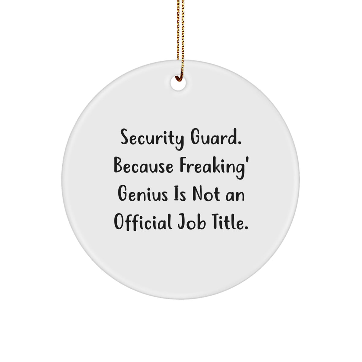 Funny Security Guard Gifts, Circle Ornament with 'Security Guard. Because Freaking' genius Is Not An Official Job Title.' Quote, Unique Christmas Memorable Presents for Security Guard Men - Image 1