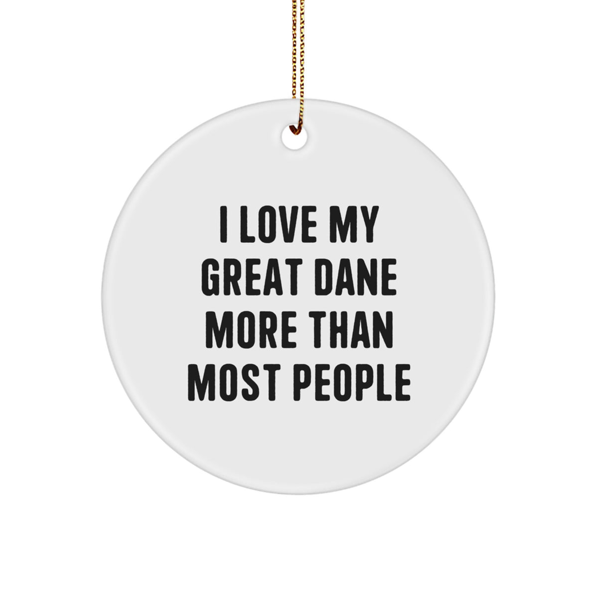 Funny Great Dane Dog Christmas Unique Gifts from Friends for Family Members with I Love My Great Dane More Than Most People Quote Circle Ornament - Image 1