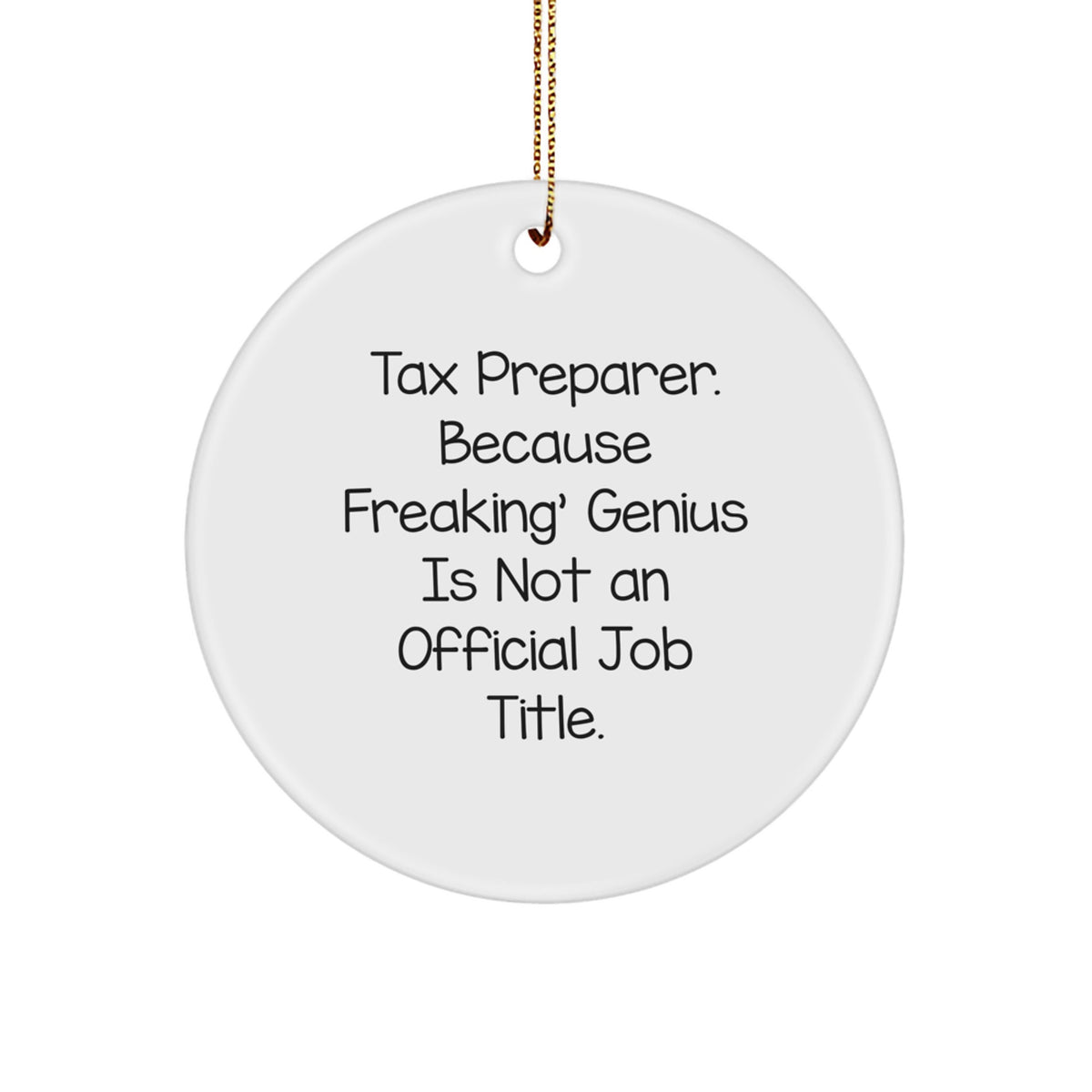 Tax Preparer Gifts from Friends for Men and Women - 'Tax Preparer. Because Freaking' genius Is Not An Official Job Title.' Circle Ornament, Christmas Unique Gifts, Funny Quote - Image 1