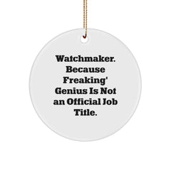 Funny Watchmaker Gifts for Him - Watchmaker Circle Ornament with 'Watchmaker. Because Freaking' genius Is Not An Official Job Title.' Quote - Unique Christmas Decorations for Office - Image 1