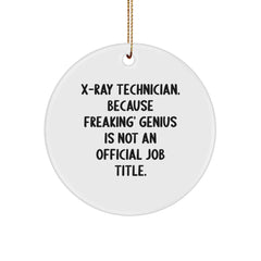 Funny X-Ray Technician Gifts from Men to X-Ray Technician for Christmas Unique Circle Ornament, 'X-ray Technician. Because Freaking' genius Is Not An Official Job Title.' - Image 1