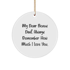 Funny Bonus Dad Gifts with 'My Dear Bonus Dad. Always Remember How Much I Love You.' Quote, Circle Ornament for Christmas, Unique Gift from Family to Bonus Dad - Image 1