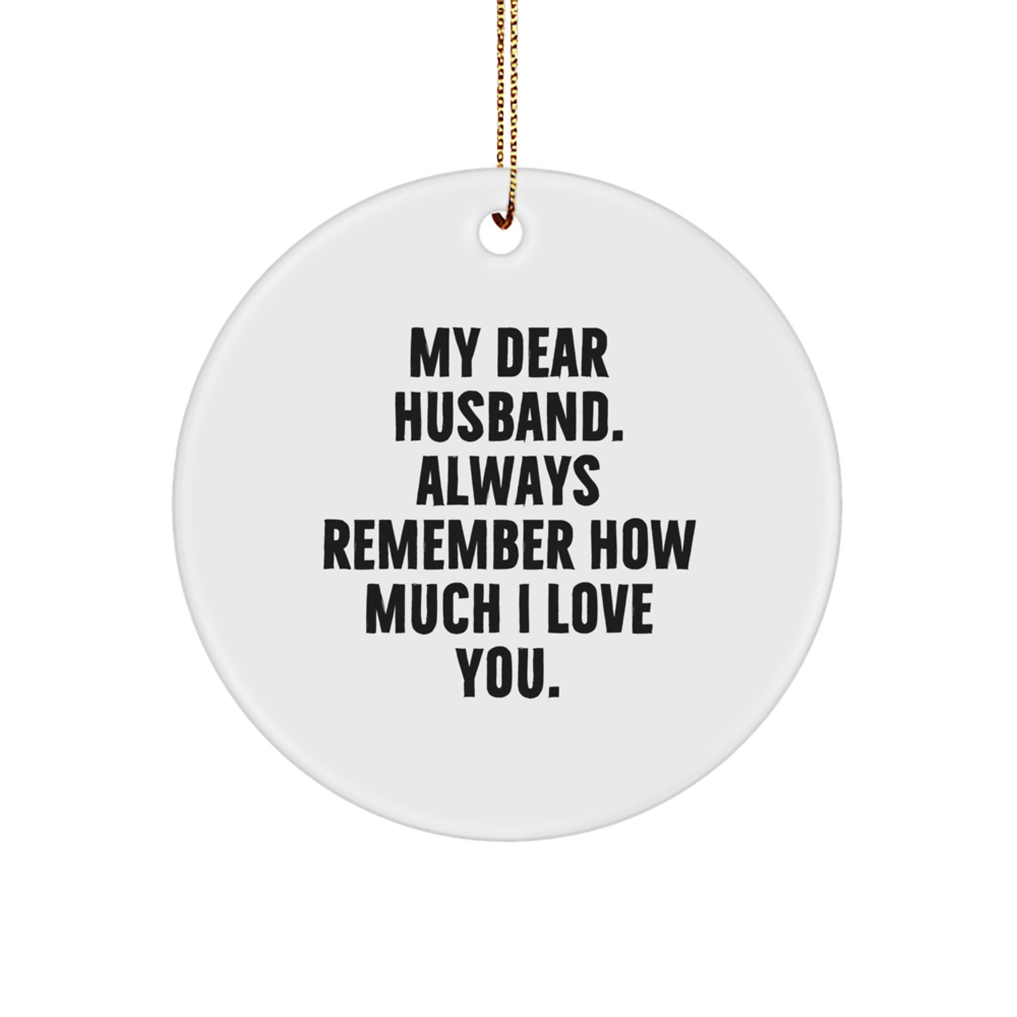 Inspirational Husband Gifts from Me to Him, Circle Ornament for Christmas with My Dear Husband, Always Remember How Much I Love You. - Image 1